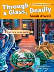 Through a Glass, Deadly: A Glassblowing Mystery, Atwell, Sarah