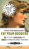 Why You Shouldn't Eat Your Boogers and Other Useless or Gross Information About Your Body, Gould, Francesca