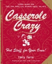 Casserole Crazy: Hot Stuff for Your Oven!, Farris, Emily
