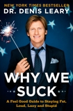 Why We Suck: A Feel Good Guide to Staying Fat, Loud, Lazy and Stupid, Leary, Denis