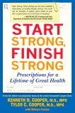 Start Strong, Finish Strong: Prescriptions for a Lifetime of Great Health, Cooper, Kenneth & Cooper, Tyler