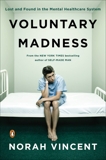 Voluntary Madness: Lost and Found in the Mental Healthcare System, Vincent, Norah