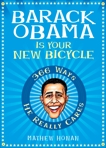Barack Obama Is Your New Bicycle: 366 Ways He Really Cares, Honan, Mathew