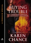 Buying Trouble: A Companion Novella to Midnight's Daughter, Chance, Karen