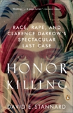 Honor Killing: Race, Rape, and Clarence Darrow's Spectacular Last Case, Stannard, David E.