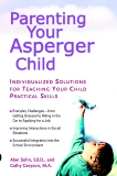 Parenting Your Asperger Child: Individualized Solutions for Teaching Your Child Practical Skills, Sohn, Alan & Grayson, Cathy