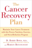 The Cancer Recovery Plan: How to Increase the Effectiveness of Your Treatment and Live a Fuller, Healthier, Boyd, Barry & Betancourt, Marian