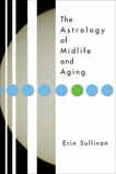 Astrology of Midlife and Aging, Sullivan, Erin