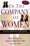 In the Company of Women: Indirect Aggression Among Women:  Why We Hurt Each Other and How to Stop, Heim, Pat & Murphy, Susan