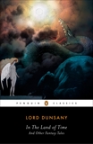 In the Land of Time: And Other Fantasy Tales, Dunsany