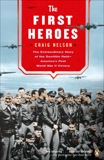 The First Heroes: The Extraordinary Story of the Doolittle Raid--America's First World War II Vict ory, Nelson, Craig