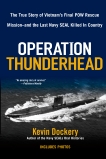 Operation Thunderhead: The True Story of Vietnam's Final POW Rescue Mission--and the last Navy Seal Kil led in Country, Dockery, Kevin