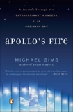 Apollo's Fire: A Journey Through the Extraordinary Wonders of an Ordinary Day, Sims, Michael