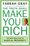 The Truth Shall Make You Rich: The New Road Map to Radical Prosperity, Gray, Farrah