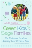 Green Kids, Sage Families: The Ultimate Guide to Raising Your Organic Kids, Fassa, Lynda