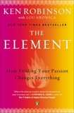 The Element: How Finding Your Passion Changes Everything, Robinson, Ken & Aronica, Lou