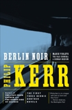 Berlin Noir: The First Three Bernie Gunther Novels, Kerr, Philip