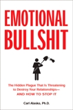 Emotional Bullshit: The Hidden Plague that Is Threatening to Destroy Your Relationships-and How to Stop It, Alasko, Carl
