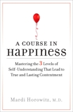 A Course in Happiness: Mastering the 3 Levels of Self-Understanding That Lead to True and Lasting Conte ntment, Horowitz, Mardi