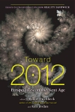 Toward 2012: Perspectives on the Next Age, Jordan, Ken & Pinchbeck, Daniel