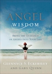 Angel Wisdom: Bring the Guidance of Angels into Your Life, Eckersley, Glennyce S. & Quinn, Gary