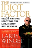 The Idiot Factor: The 10 Ways We Sabotage Our Life, Money, and Business, Winget, Larry