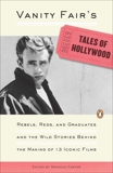 Vanity Fair's Tales of Hollywood: Rebels, Reds, and Graduates and the Wild Stories Behind the Making of 13 Iconic Films, 