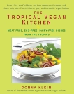 The Tropical Vegan Kitchen: Meat-Free, Egg-Free, Dairy-Free Dishes from the Tropics, Klein, Donna