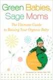 Green Babies, Sage Moms: The Ultimate Guide to Raising Your Organic Baby, Fassa, Lynda