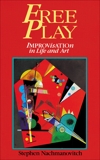 Free Play: Improvisation in Life and Art, Nachmanovitch, Stephen