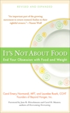 It's Not about Food: End Your Obsession with Food and Weight, Normandi, Carol Emery & Roark, Laurelee