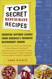 Top Secret Restaurant Recipes: Creating Kitchen Clones from America's Favorite Restaurant Chains, Wilbur, Todd