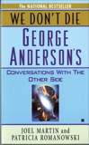 We Don't Die: George Anderson's Conversations with the Other Side, Martin, Joel & Romanowski, Patricia
