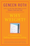 Why Weight?: A Workbook for Ending Compulsive Eating, Roth, Geneen