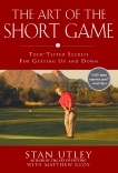 The Art of the Short Game: Tour-Tested Secrets for Getting Up and Down, Utley, Stan & Rudy, Matthew