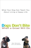 Dogs Don't Bite When a Growl Will Do: What Your Dog Can Teach You About Living a Happy Life, Barber, Luke & Weinstein, Matt