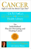 Cancer: Fight It with the Blood Type Diet, Whitney, Catherine & D'Adamo, Peter J.