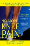 No More Knee Pain: A Woman's Guide to Natural Prevention and Relief, Kessler, George J. & Kapklein, Colleen J.