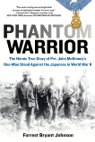 Phantom Warrior: The Heroic True Story of Private John McKinney's One-Man Stand Against theJapane se in World War II, Johnson, Forrest Bryant
