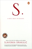 S.: A Novel about the Balkans, Drakulic, Slavenka