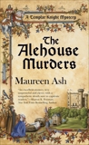 The Alehouse Murders: A Templar Knight Mystery, Ash, Maureen