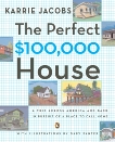 The Perfect $100,000 House: A Trip Across America and Back in Pursuit of a Place to Call Home, Jacobs, Karrie