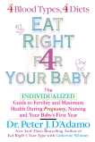 Eat Right For Your Baby: The Individulized Guide to Fertility and Maximum Heatlh During Pregnancy, Whitney, Catherine & D'Adamo, Peter J.