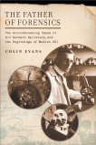 The Father of Forensics: The Groundbreaking Cases of Sir Bernard Spilsbury, and the Beginnings of Modern CSI, Evans, Colin