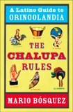 The Chalupa Rules: A Latino Guide to Gringolandia, Bosquez, Mario