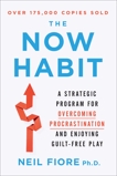 The Now Habit: A Strategic Program for Overcoming Procrastination and Enjoying Guilt-Free Play, Fiore, Neil