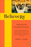 Believers: A Journey into Evangelical America, Sheler, Jeffrey L.