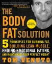 The Body Fat Solution: Five Principles for Burning Fat, Building Lean Muscle, Ending Emotional Eating, and Maintaining Your Perfect Weight, Venuto, Tom