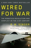 Wired for War: The Robotics Revolution and Conflict in the 21st Century, Singer, P. W.