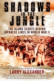 Shadows in the Jungle: The Alamo Scouts Behind Japanese Lines in World War II, Alexander, Larry